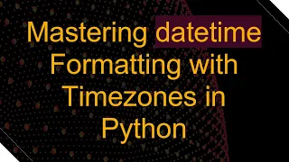 Mastering datetime Formatting with Timezones in Python