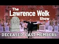 NEW THE LAWRENCE WELK SHOW Cast Members Who Have Passed