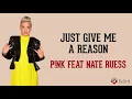 Just Give Me A Reason - P!nk feat. Nate Ruess (Lyrics video dan terjemahan)