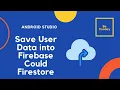 How to Save User Data into Firebase Firestore in Android Studio