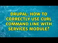 Drupal How to correctly use curl command line with Services module