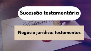 Aula 1. Negócio jurídico: testamentos pt.1 - Sucessão testamentária