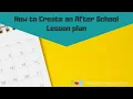 How to Create an After School Lesson plan