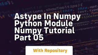 Astype in numpy python module numpy tutorial part 05