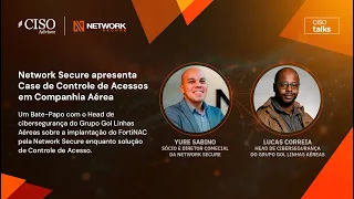 Network Secure apresenta Case de Controle de Acessos com FortiNAC em Companhia Aérea