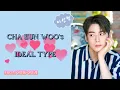Cha Eun Woo s Ideal Type I 2016-2021