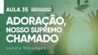 Personalidades Restauradas - Aula 35 - Valnice Milhomens