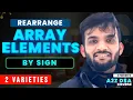 Rearrange Array Elements by Sign 2 Varieties of same Problem