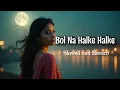 Download Lagu Rahat Fateh Ali Khan - bol na halke halke [ slowed and reverb ]
