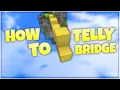 How To Telly Bridge In-Depth Tutorial