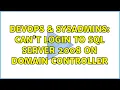 DevOps SysAdmins Can t login to SQL Server 2008 on Domain Controller