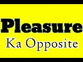Pleasure opposite word in english Pleasure ka antonym word in english Pleasure ka opposite word