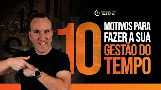 10 motivos para fazer a sua gestão do tempo | É ISSO QUE VOCÊ ESTÁ PERDENDO