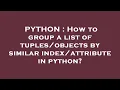 PYTHON How to group a list of by similar in python