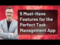 5 Must-Have Features for the Perfect Task Management App