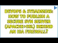 DevOps SysAdmins How to publish a secure SVN server Apache SSL behind an ISA firewall