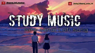 study music lofi songs mashup new hindi lofi by dhanraj lofi mashup