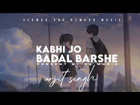 Download MP3 Kabhi Jo badal barshe | slowad+rewarb | textaudio | arjit singh | Pk music