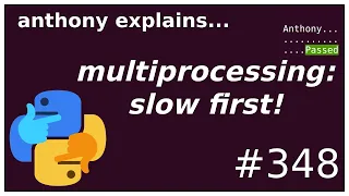 multiprocessing slow things first intermediate anthony explains