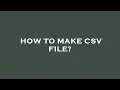 How to make csv file