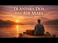 Lagu Di Antara Doa dan Air Mata (Official Music)  Lagu Penuh Luka \u0026 Harapan