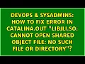 How to fix error in catalina out libjli so cannot open shared object file No such file