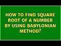 How to find square root of a number by using babylonian method