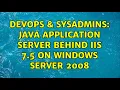 DevOps SysAdmins Java application server behind IIS 7 5 on Windows Server 2008 2 Solutions