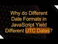 Why do Different Date Formats in JavaScript Yield Different UTC Dates