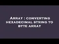 Array converting hexadecimal string to byte array