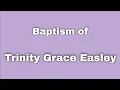 Baptism of Trinity Grace Easley