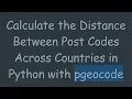 Calculate the Distance Between Post Codes Across Countries in Python with pgeocode