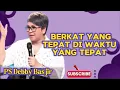 Download Lagu BERKAT YANG TEPAT DI  WAKTU YANG TEPAT - PS DEBBY BASJIR 