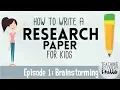 How to Write a Research Paper for Kids Episode 1 Brainstorming Topics
