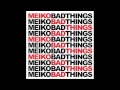 Download Lagu Meiko | Bad Things