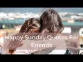 happy Sunday Quotes For Friends Happy Sunday Messages For Friends 2020