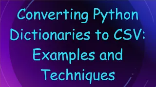 Converting Python Dictionaries to CSV Examples and Techniques