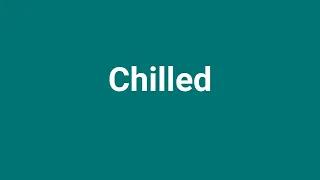 Chilled Meaning and Pronunciation