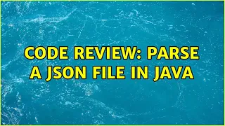 Code Review Parse a JSON file in Java 2 Solutions