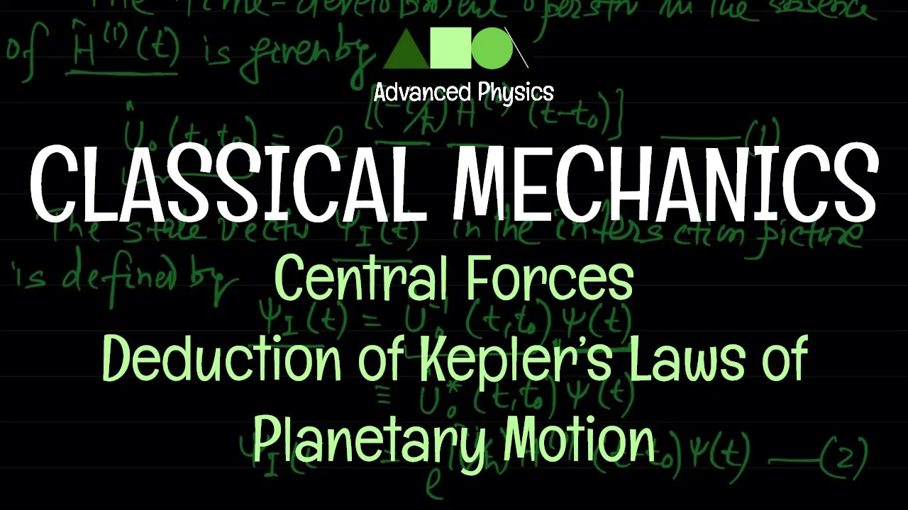 Classical Mechanics - Central Forces : Deduction of Kepler’s Laws of Planetary Motion