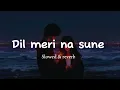 Download Lagu Dil meri na sune | Genius  2019 | slowed and reverb | Atif Aslam