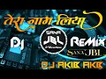 Download Lagu Tera Naam Liya Tujhe Yaad Kiya Dj ReMix Trending Song Hindi Love Song Sana JBL Vibration Dj Akib Akb