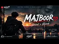 Majboor slowed-reverb Unless56 