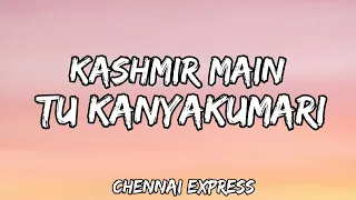 kashmir main tu kanyakumari lyrics chennai express sunidhi arijit neeti shahrukh deepika