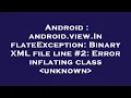 Android android view InflateException Binary XML file line Error inflating class unknown