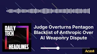 Judge Overturns Pentagon Blacklist of Anthropic Over AI Weaponry Dispute - DTH