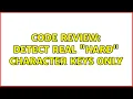 Code Review Detect real hard character keys only 2 Solutions