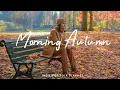 Download Lagu Morning Autumn 🍂 Songs that put you in a good mood | Best Indie/Pop/Folk/Acoustic Playlist