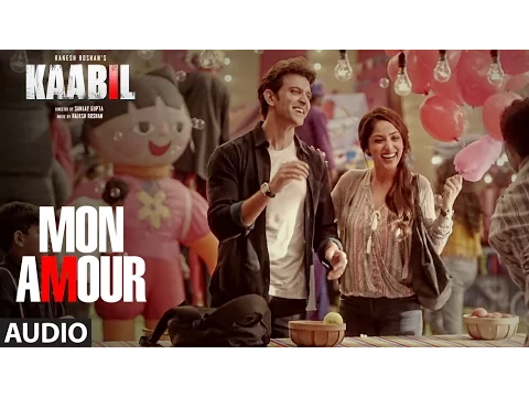 Download MP3 Mon Amour Full Song (Audio) |  Kaabil | Hrithik Roshan, Yami Gautam | T-Series