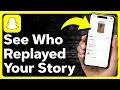 How To See Who Replayed Your Snapchat Story